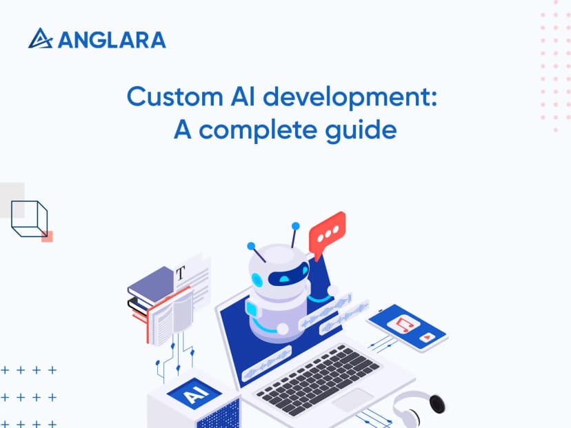 Custom AI development: A complete guide