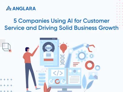 5 Companies Using AI for Customer Service and Driving Solid Business Growth