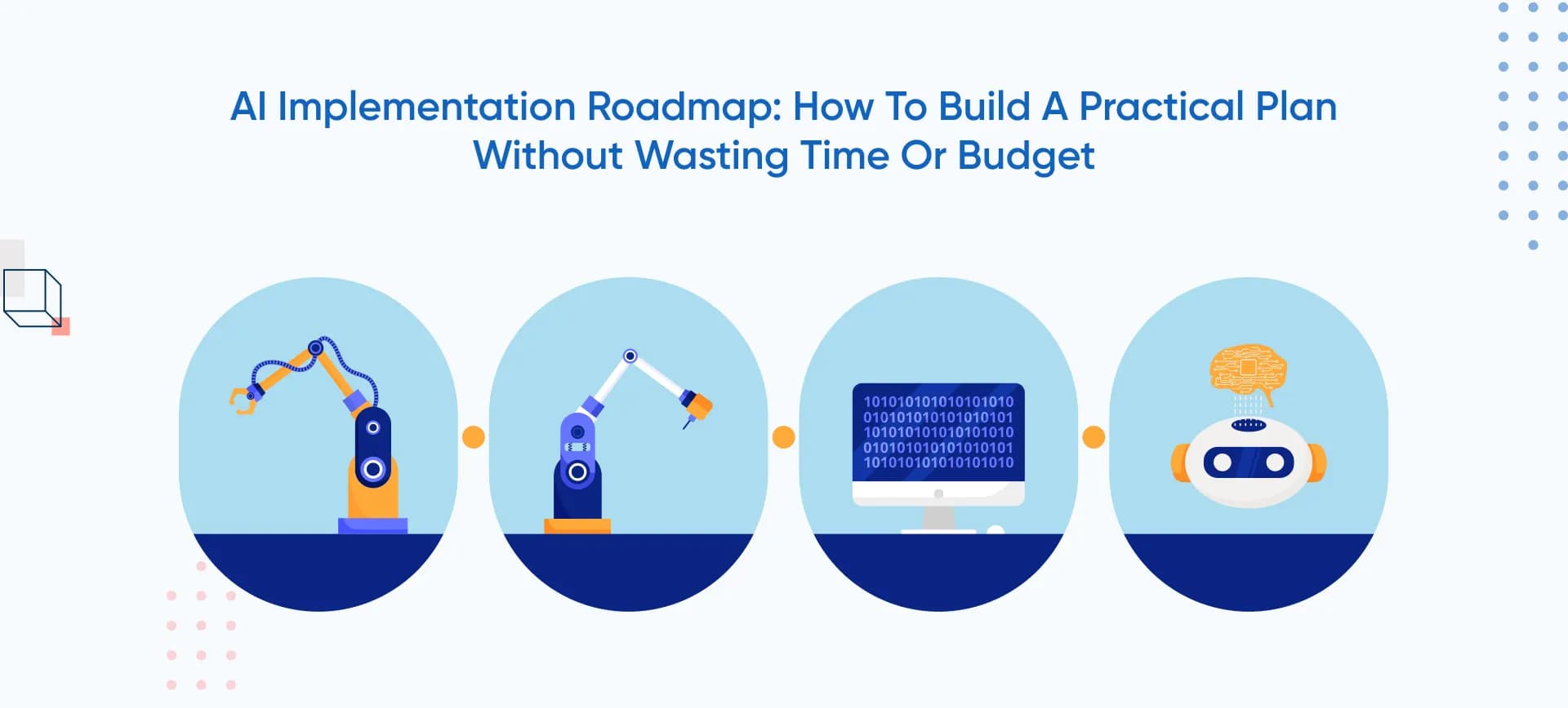 AI Implementation Roadmap: How To Build A Practical Plan Without Wasting Time Or Budget
