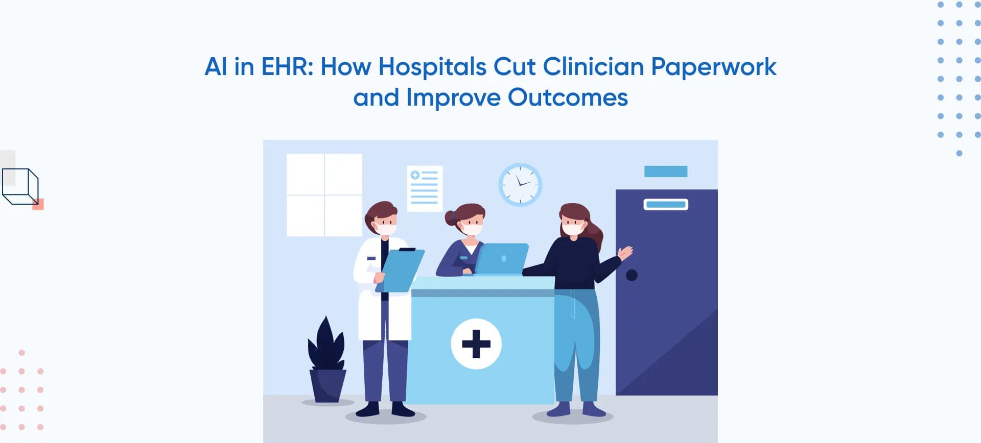 AI in EHR: How Hospitals Cut Clinician Paperwork and Improve Outcomes