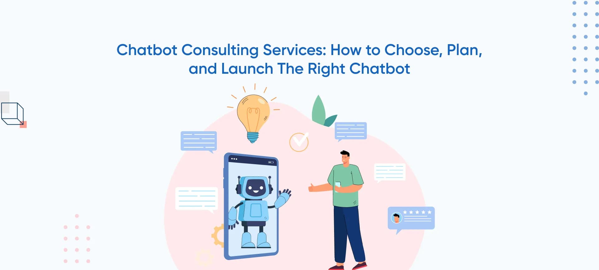 Chatbot Consulting Services: How To Choose, Plan, And Launch The Right Chatbot