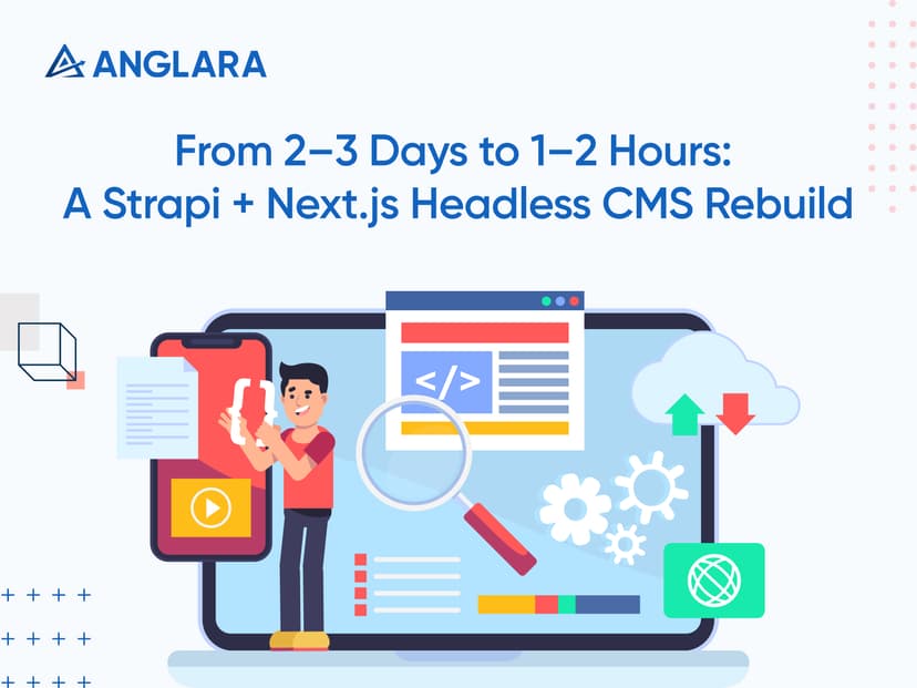 From 2–3 Days to 1–2 Hours: A Strapi + Next.js Headless CMS Rebuild
