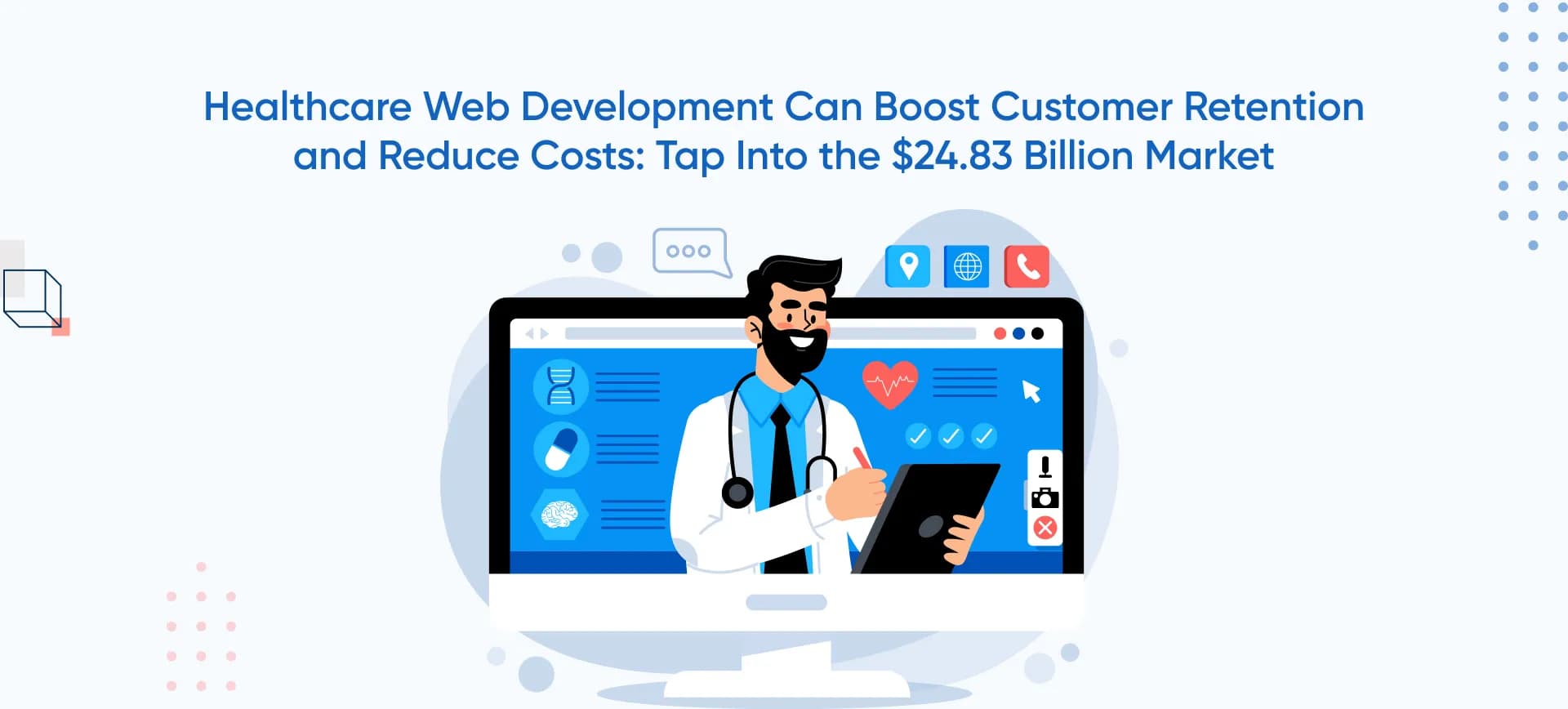 Healthcare Web Development Can Boost Customer Retention and Reduce Costs: Tap Into the $24.83 Billion Market