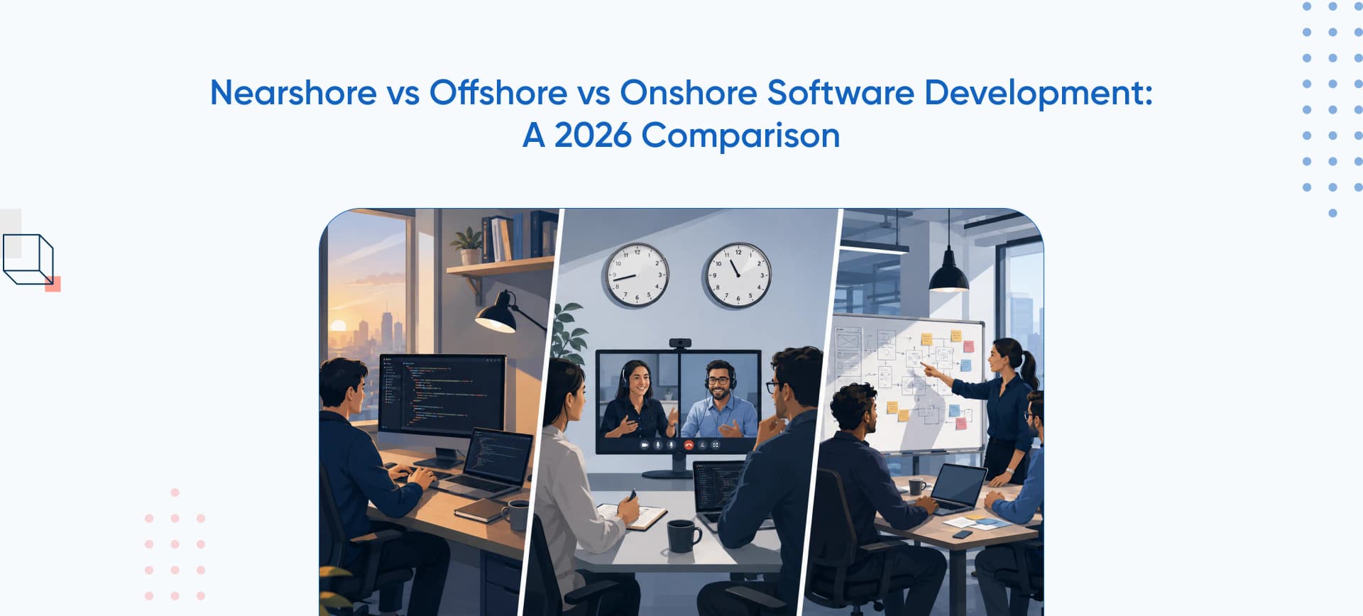 Nearshore vs Offshore vs Onshore Software Development: A 2026 Comparison