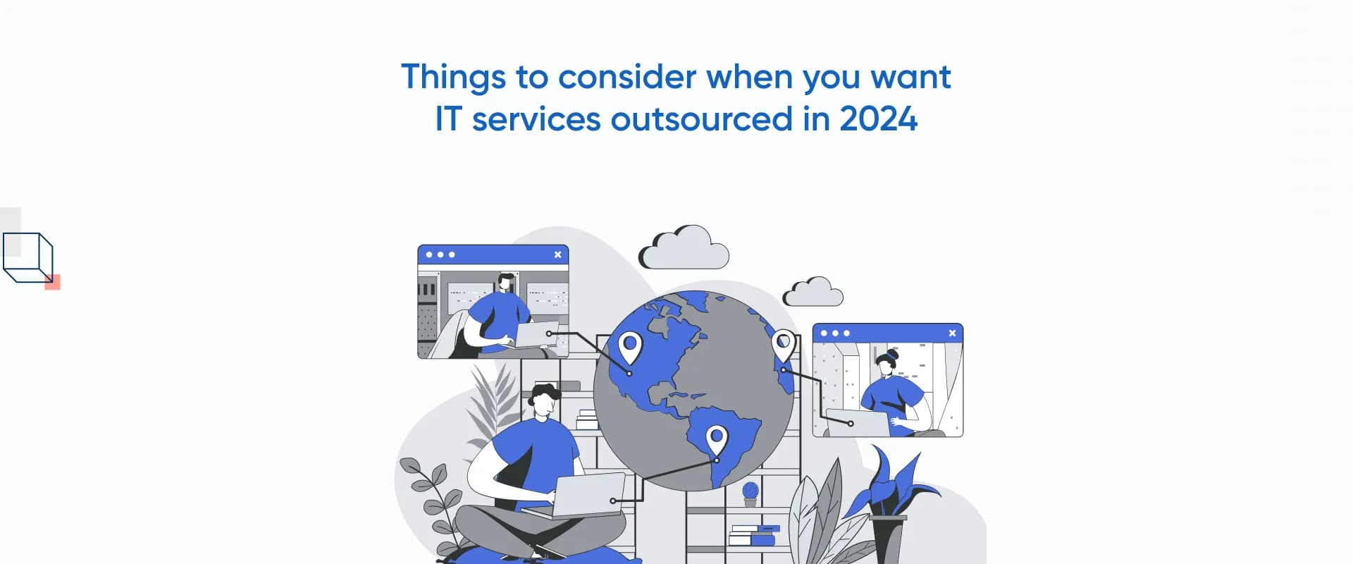 Things to Consider When You Want IT Services Outsourced in 2024