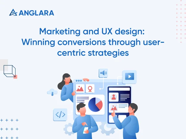 Marketing and UX design: Winning conversions through user-centric strategies