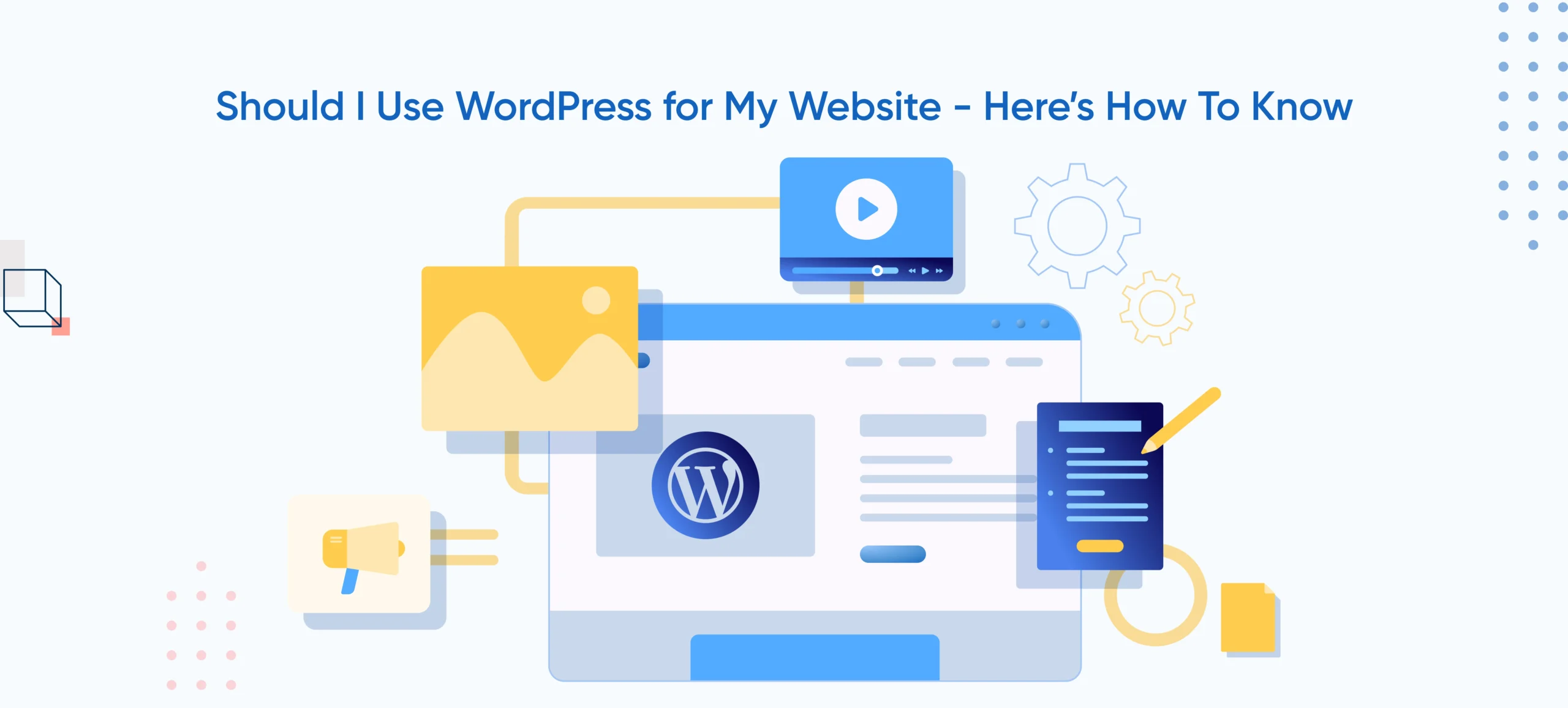 Should I Use WordPress for My Website - Here’s How To Know